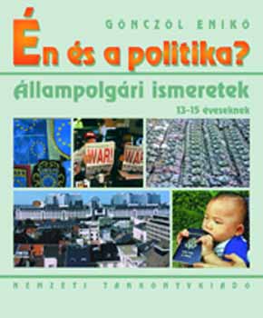G�ncz�l Enik� - �n �s a politika? �llampolg�ri ismeretek 13-15 �veseknek