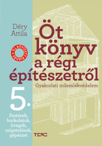 Dry Attila - t knyv a rgi ptszetrl 5. - Festsek, burkolatok, vegek, szigetelsek, gpszet - Gyakorlati memlkvdelem