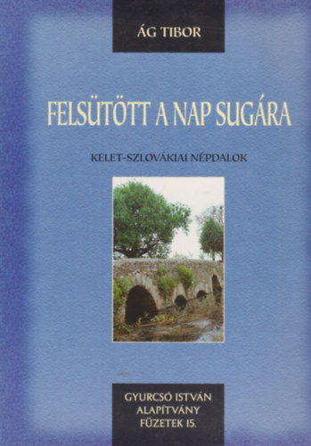 g Tibor - Felsttt a Nap sugra - Kelet-szlovkiai npdalok