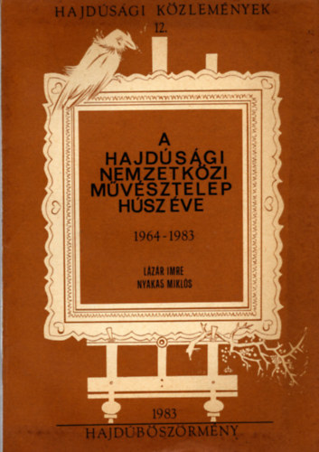 Lzr Imre-Nyakas Mikls - A Hajdsgi Nemzetkzi Mvsztelep hsz ve 1964-1983