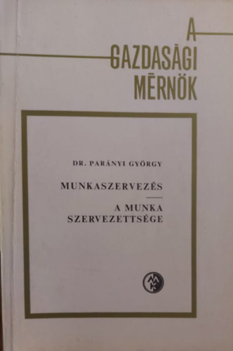 Dr. Parnyi Gyrgy - Munkaszervezs - A munka szervezettsge