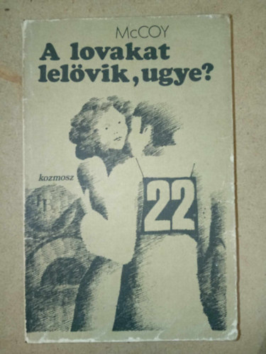 Horace McCoy - A lovakat lel�vik, ugye? - Fekete-feh�r illusztr�ci�kkal.(Saj�t k�ppel)