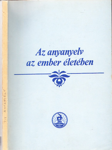 Bach�t L�szl�  (�ssze�ll.) - Az anyanyelv az ember �let�ben