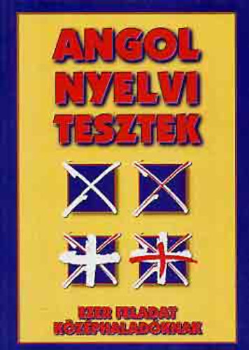 SZERKESZTŐ Tóth Zoltán Gábor - Angol nyelvi tesztek - 1000 feladat középhaladóknak - EZER FELADAT KÖZÉPHALADÓKNAK