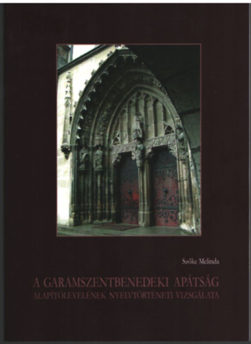 Szőka Melinda - A garamszentbenedeki apátság alapítólevelének nyelvtörténeti vizsgálata