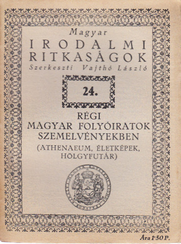 Vajth Lszl  (szerk.) - Rgi magyar folyiratok szemelvnyekben (Athenaeum, letkpek, Hlgyfutr)- Magyar irodalmi ritkasgok 24.