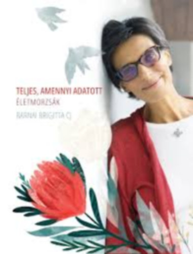 Barnai Brigitta CJ - Teljes, amennyi adatott - Életmorzsák