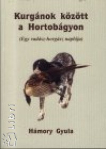 Hmory Gyula - Kurgnok kztt a Hortobgyon - Egy vadsz-horgsz naplja