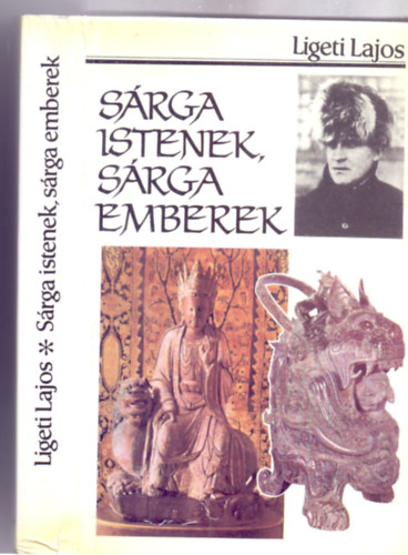 Ligeti Lajos - Srga Istenek, srga emberek - Egy v Bels-Monglia Lmakolostoraiban (Kpekkel - Hazai Gyrgy akadmikus elszavval)