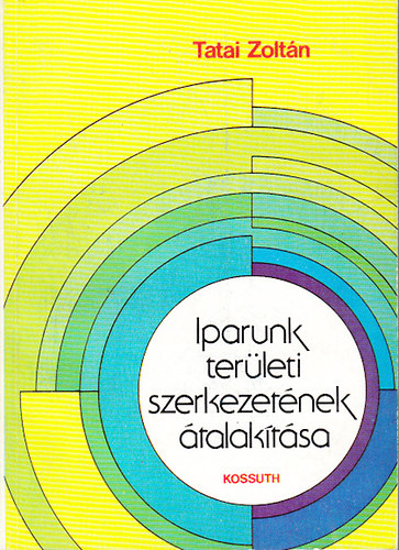 Tatai Zolt�n - Iparunk ter�leti szerkezet�nek �talak�t�sa
