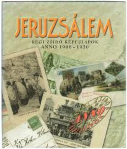 Toronyi Zsuzsa  (szerk.) - Jeruzslem (Rgi zsid kpeslapok anno 1900-1930) - Old Jewish Postcards anno 1900-1930