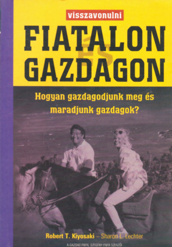 Robert T. Kiyosaki Sharon L. Lechter - Visszavonulni  fiatalon �s gazdagon