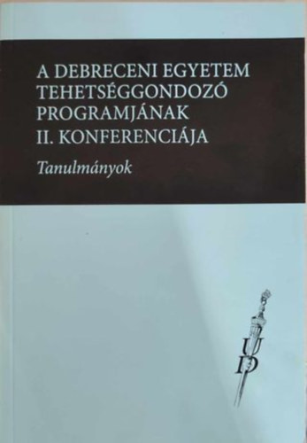 A Debreceni Egyetem tehetsggondoz programjnak II. konferencija - tanulmnyok