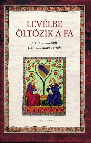 F. Kovts Piroska  (ford.) - Levlbe ltzik a fa - XIV-XVI. szzadi cseh szerelmes versek