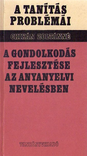 Chikn Zoltnn - A gondolkods fejlesztse az anyanyelvi nevelsben