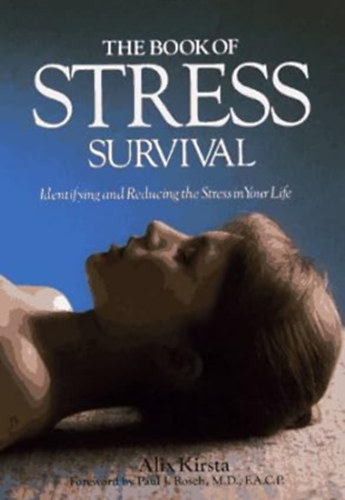 Alix Kirsta - The Book of Stress Survival - Identifying and Reducing the Stress in Your Life