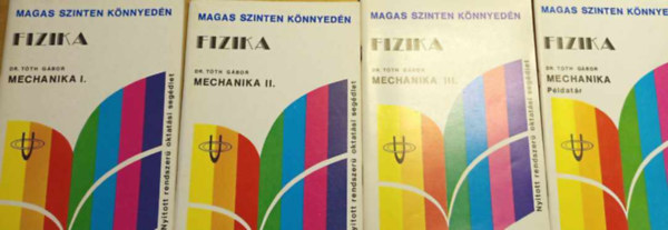Dr. Tóth Gábor - Fizika - Mechanika I - III. + példatár