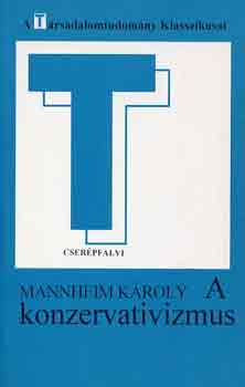 Mannheim Kroly - A konzervativizmus (A Trsadalomtudomny Klasszikusai)