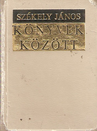 Székely János - Könyvek között - Gondolatok könyvekről, olvasásról, tanulásról, nyomdászatról (minikönyv)