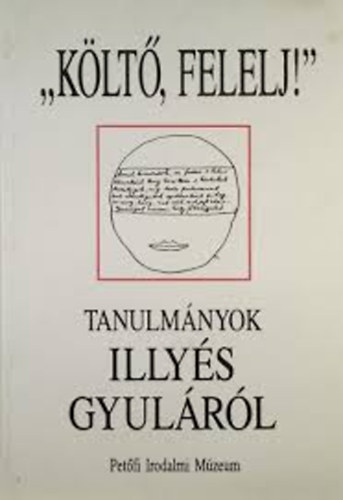 Tasi Jzsef (szerk.) - 'Klt felelj!" - tanulmnyok Illys Gyulrl