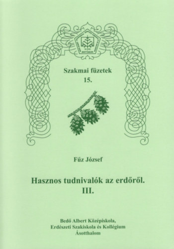 Fz Jzsef - Hasznos tudnivalk az erdrl III.-Szakmai fzetek 15.