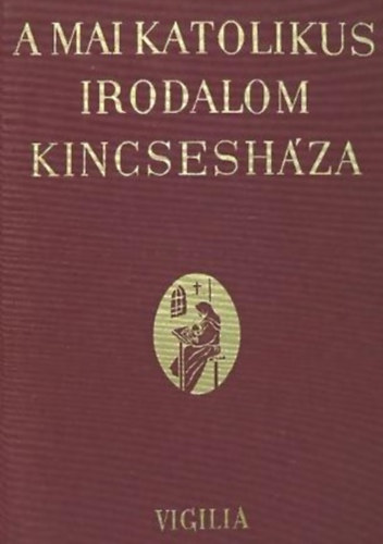 Just B�la - Possonyi L�szl� - A mai katolikus irodalom kincsesh�za I-II. MAGYAROK/K�LF�LDIEK
