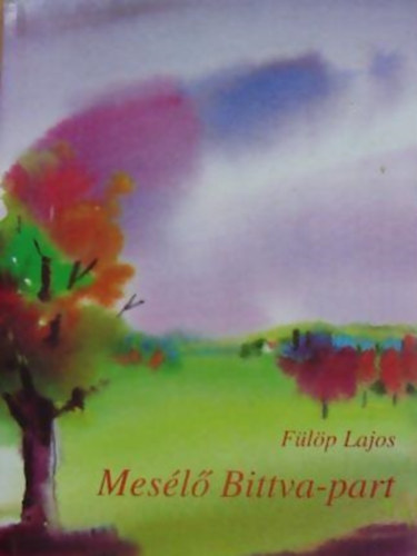 Fülöp Lajos - Mesélő Bittva-part