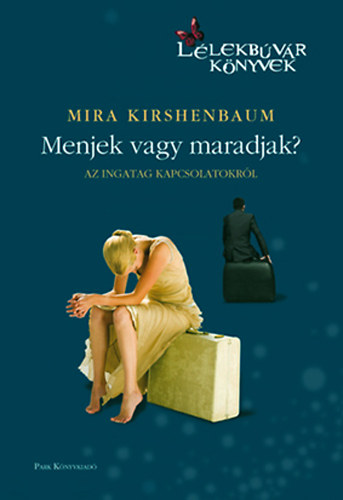 Mira Kirschenbaum - Menjek vagy maradjak? - Az ingatag kapcsolatokról (Lélekbúvár könyvek)