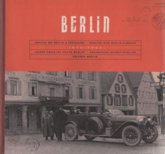 E. Csorba Csilla  (szerk.) - Berlin - "Nek�nk ma Berlin a P�rizsunk" - Magyar �r�k Berlin-�lm�nye 1900-1933