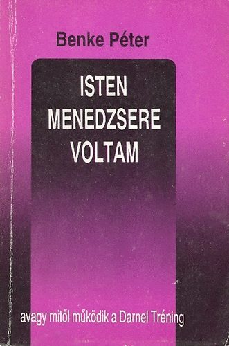 Benke P�ter - Isten menedzsere voltam, avagy mit�l m�k�dik a Darnel Tr�ning