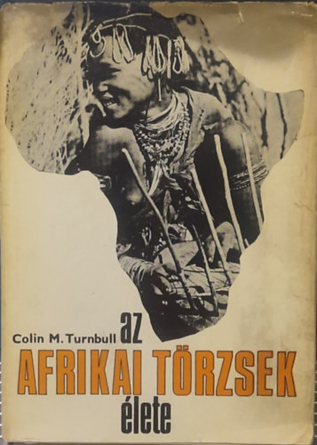 Colin M. Turnbull - Az afrikai törzsek élete