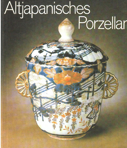 Friedrich Reichel - Altjapanisches Porzellan