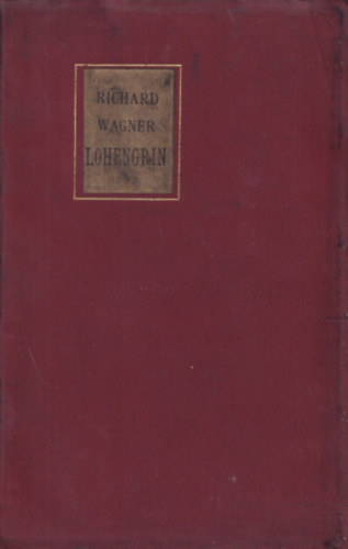 Richard Wagner Fordtotta Lnyi Viktor - Lohengrin (Romantikus opera hrom felvonsban) (Szvegknyv) (szmozott)