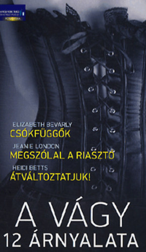 Heidi Betts, Jeanie London Elizabeth Bevarly - A vgy 12 rnyalata - Cskfggk - Megszlal a riaszt - tvltoztatjuk!