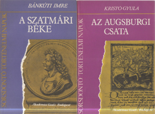 Krist� Gyula B�nk�ti Imre - 2 db. Sorsd�nt� t�rt�nelmi napok (A szatm�ri b�ke + Az augsburgi csata)