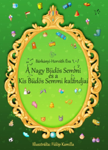 B�rk�nyi-Horv�th �va - A Nagy B�d�s Semmi �s a Kis B�d�s Semmi kalandjai