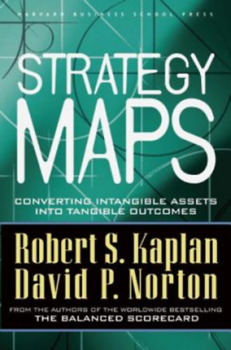 S. Robert-Norton, P. Kaplan - Strategy Maps - Converting Intangible Assets Into Tangible Outcomes