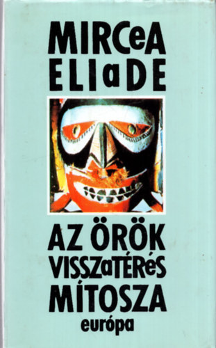 Mircea Eliade - Az �r�k visszat�r�s m�tosza