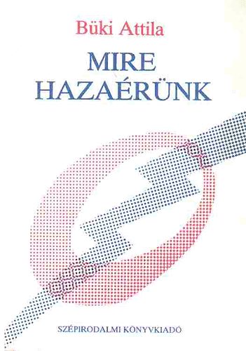 Büki Attila - Mire hazaérünk