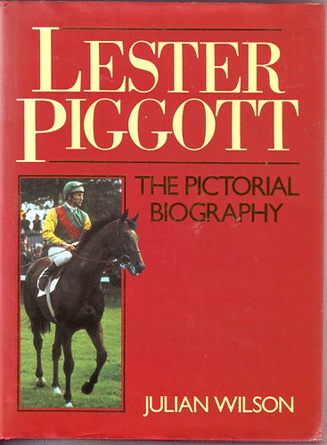 Julian Wilson - Lester Piggott-The pictorial Biography