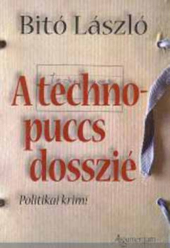 Bit Lszl - A technopuccs-dosszi.- Politikai krimi