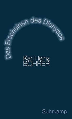 Karl Heinz Bohrer - Das Erscheinen des Dionysos: Antike Mythologie und moderne Metapher (Dionszosz megjelense: kori mitolgia s modern metafora)