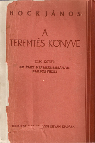 Hock János - A teremtés könyve I. Az élet kialakulásának alaptételei