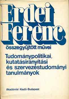 Erdei Ferenc - Tudomnypolitikai, kutatsirnytsi s szervezstudomnyi tanulmnyok