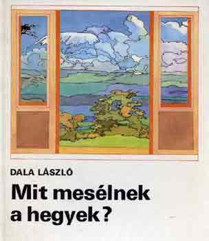 Dala L�szl� - Mit mes�lnek a hegyek?