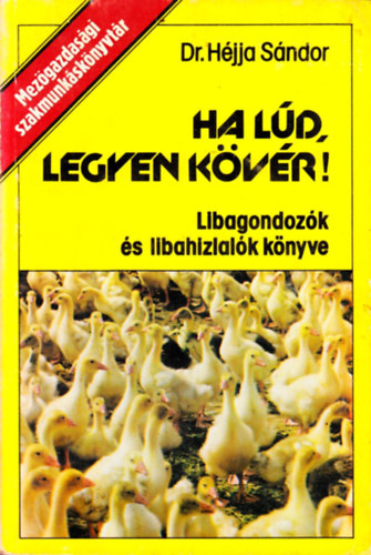 Dr. Hjja Sndor - Ha ld, legyen kvr! (libagondozk s libahzlalk knyve)