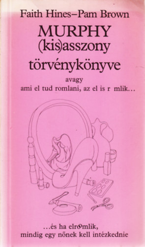 Faith-Brown, Pam: Hines - Murphy kisasszony trvnyknyve (avagy ami el tud romlani, az el is r mlik...) (...s ha elromlik, mindig egy nnek kell intzkednie)