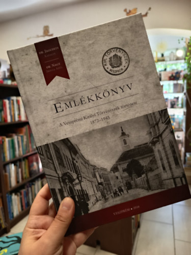 Dr. Dr. Nagy Ibolya Adél Jagudits Katalin - Emlékkönyv. A Veszprémi Királyi Törvényszék története 1872-1945