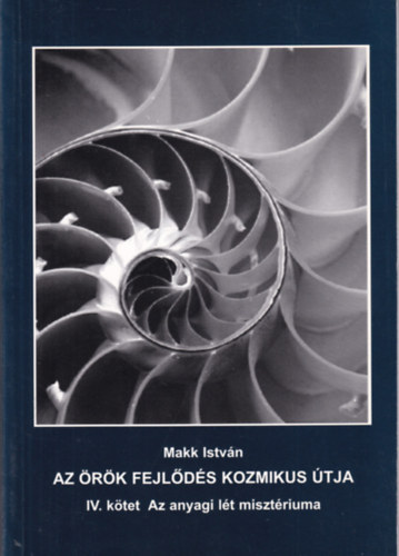Makk Istv�n - Az �r�k fejl�d�s kozmikus �tja IV.- Az anyagi l�t miszt�riuma