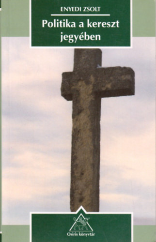 Enyedi Zsolt - Politika a kereszt jegy�ben